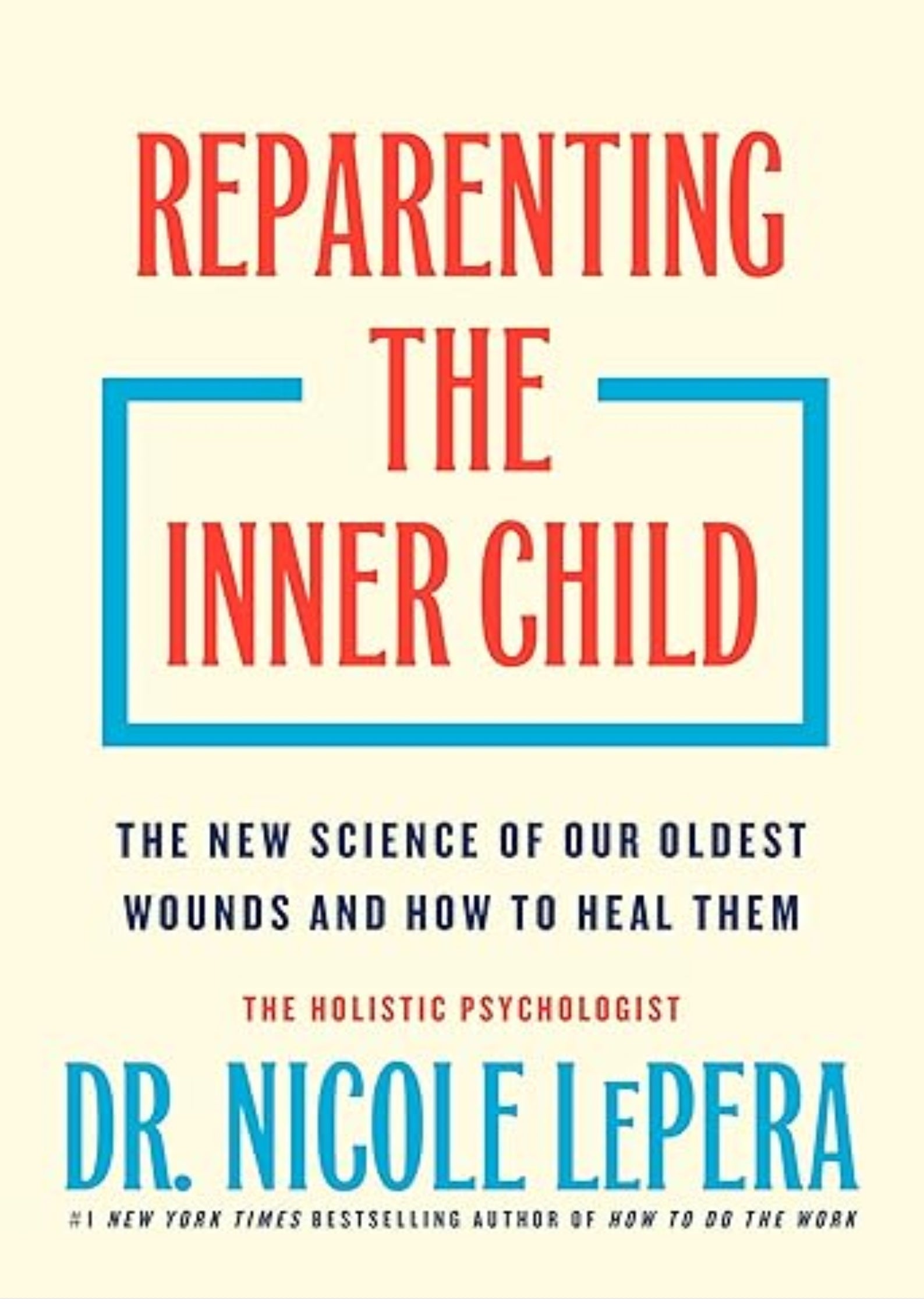 Reparenting the Inner Child: The New Science of Our Oldest Wounds and How to Heal Them