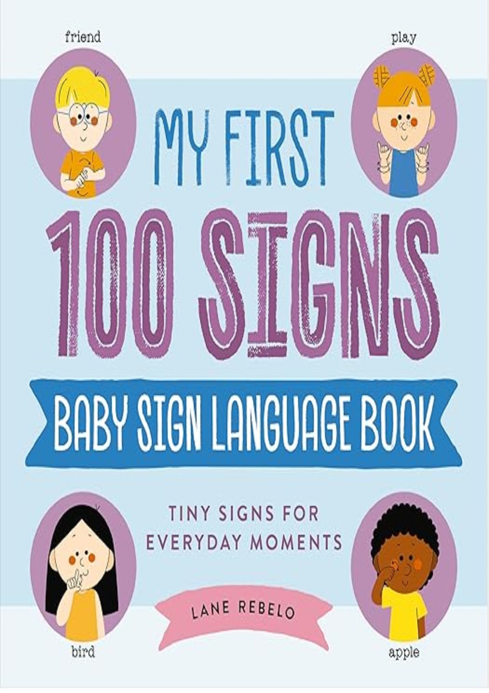 My First 100 Signs: Baby Sign Language Book: Tiny Signs for Everyday Moments