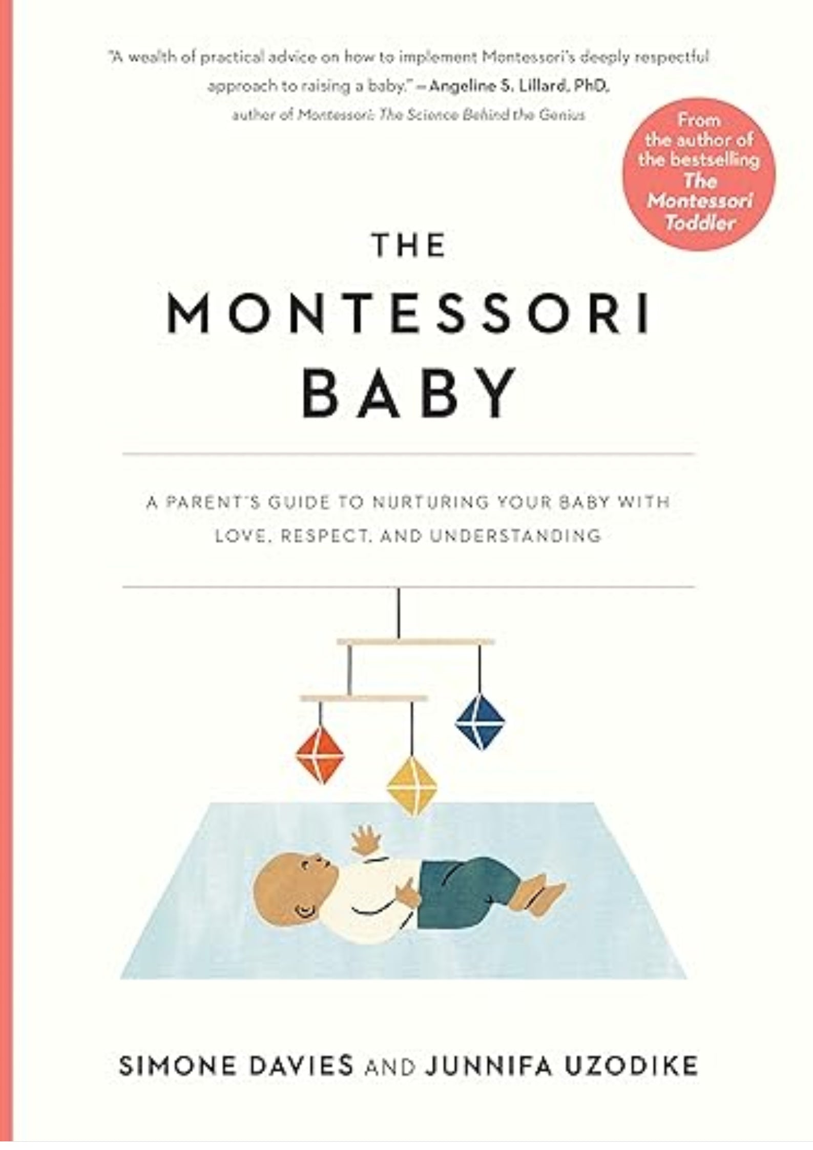 The Montessori Baby: A Parent's Guide to Nurturing Your Baby with Love, Respect, and Understanding (The Parents' Guide to Montessori, 2)