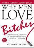 Why Men Love Bitches: From Doormat to Dreamgirl?A Woman's Guide to Holding Her Own in a Relationship