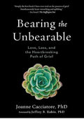Bearing the Unbearable: Love, Loss, and the Heartbreaking Path of Grief