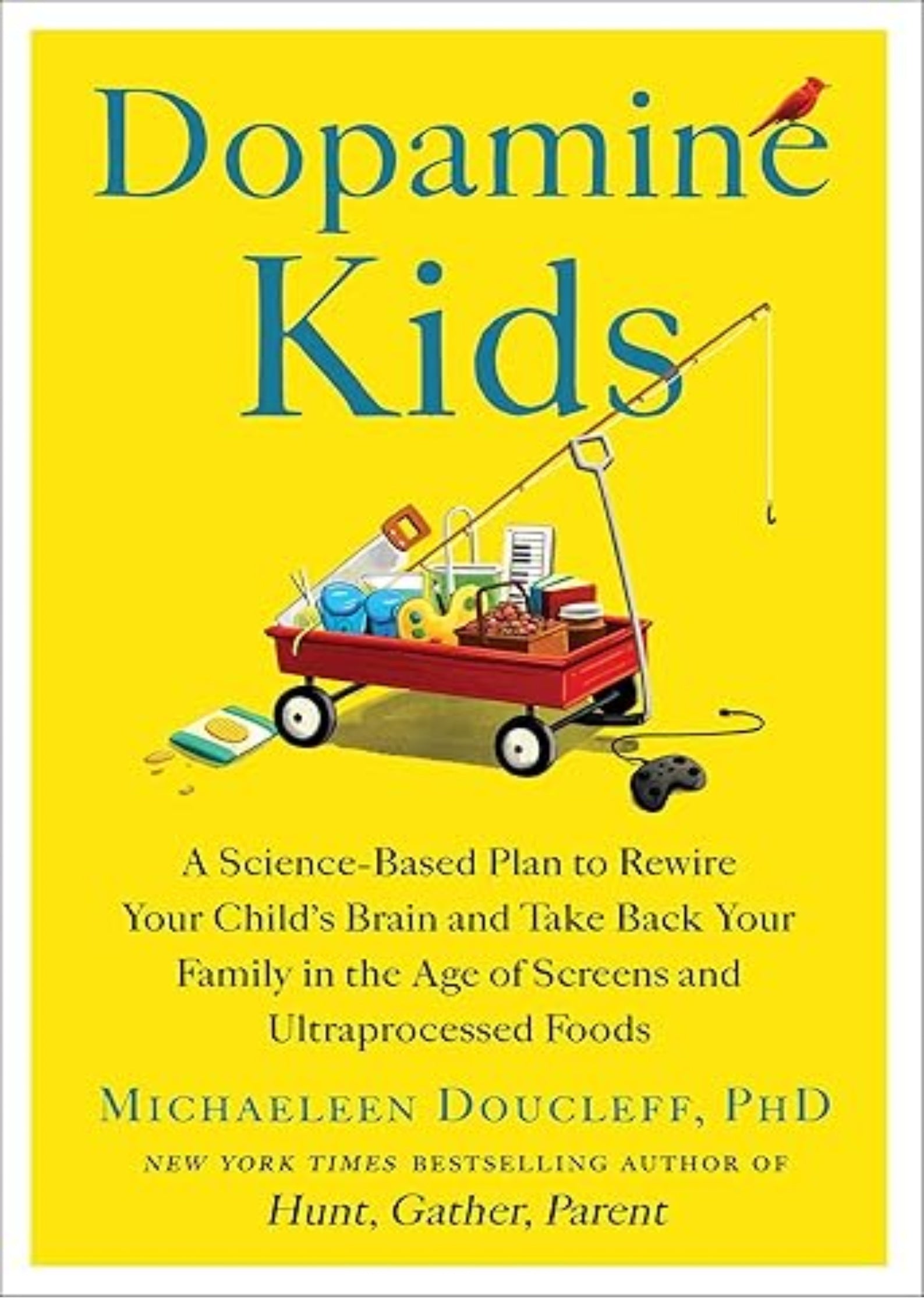 Dopamine Kids: A Science-Based Plan to Rewire Your Child's Brain and Take Back Your Family in the Age of Screens and Ultraprocessed Foods