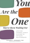 You Are the One You've Been Waiting For: Applying Internal Family Systems to Intimate Relationships