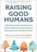Raising Good Humans: A Mindful Guide to Breaking the Cycle of Reactive Parenting and Raising Kind, Confident Kids