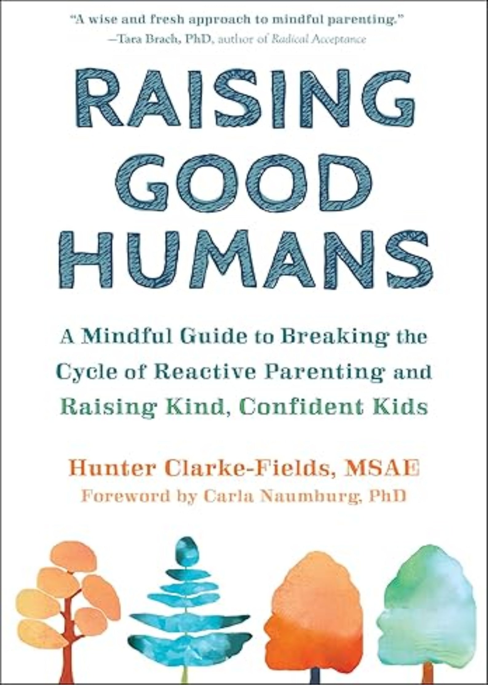 Raising Good Humans: A Mindful Guide to Breaking the Cycle of Reactive Parenting and Raising Kind, Confident Kids