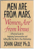 Men Are from Mars, Women Are from Venus: A Practical Guide for Improving Communication and Getting What You Want in Your Relationships