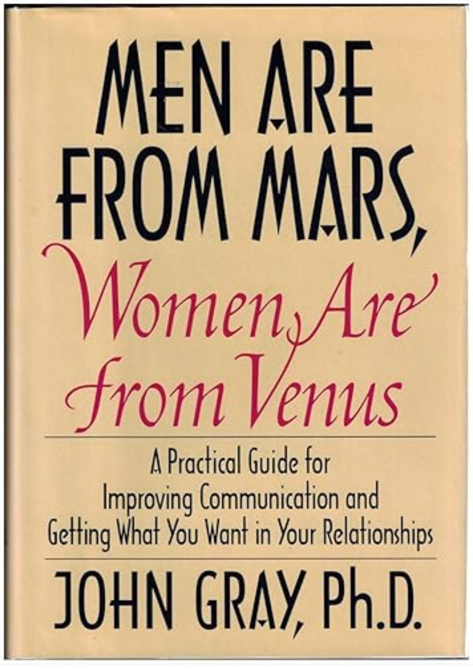 Men Are from Mars, Women Are from Venus: A Practical Guide for Improving Communication and Getting What You Want in Your Relationships