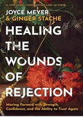 Healing the Wounds of Rejection: Moving Forward with Strength, Confidence, and the Ability to Trust Again