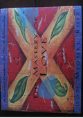 The Mastery of Love: A Practical Guide to the Art of Relationship (Toltec Wisdom Book)