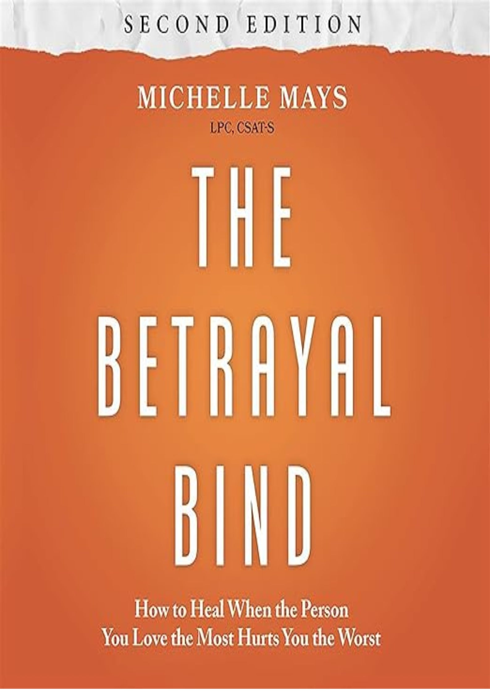 The Betrayal Bind (Second Edition): How to Heal When the Person You Love the Most Hurts You the Worst
