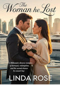 The Woman He Lost: A Billionaire Divorce Romance of Betrayal, Redemption, and the Second Chance He Cannot Buy.