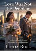 Love Was Not the Problem: A Heartbreaking Story of Betrayal, Motherhood, and Choosing Yourself.