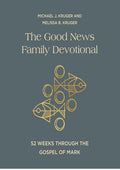 The Good News Family Devotional: 52 Weeks Through the Gospel of Mark