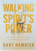 Walking in the Spirit’s Power: A Chapter by Chapter Study of Acts for Experiencing Authentic Christianity