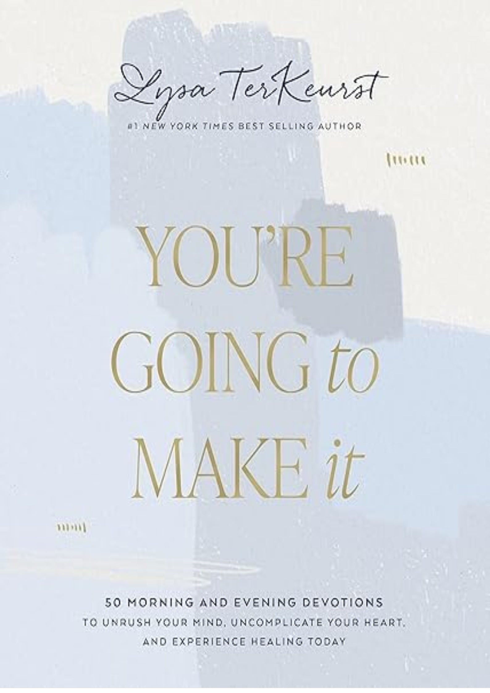 You're Going to Make It: 50 Morning and Evening Devotions to Unrush Your Mind, Uncomplicate Your Heart, and Experience Healing Today (A 50-Day Devotional)