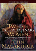 Twelve Extraordinary Women: How God Shaped Women of the Bible, and What He Wants to Do with You (Faithful Lives Series)