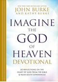 Imagine the God of Heaven Devotional: 60 Reflections on the Heart of God from the Bible and Near-Death Experiences
