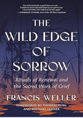 The Wild Edge of Sorrow: Rituals of Renewal and the Sacred Work of Grief