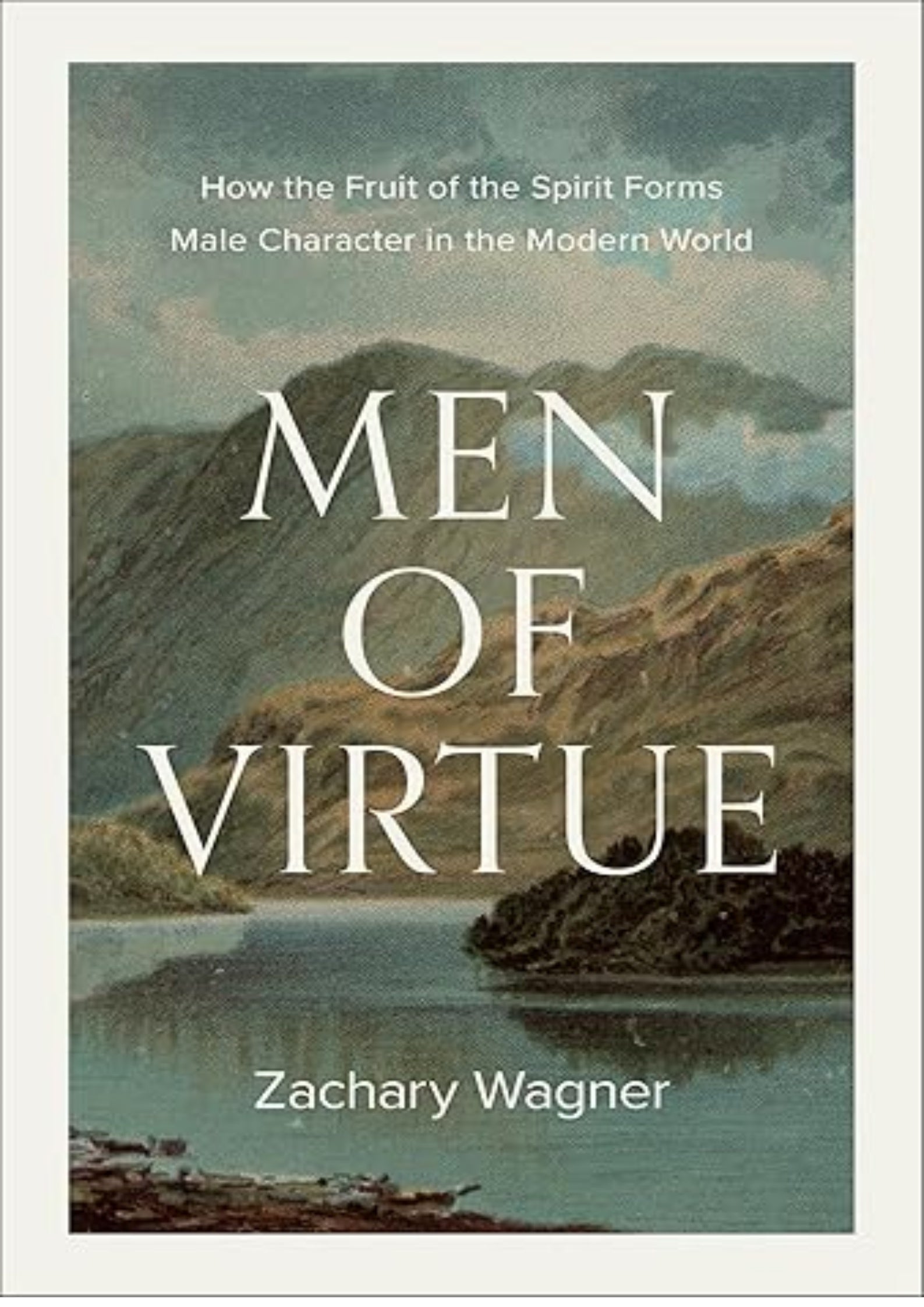 Men of Virtue: How the Fruit of the Spirit Forms Male Character in the Modern World (A Guide for Men Seeking Biblical Masculinity, Perfect Father’s Day Gift)