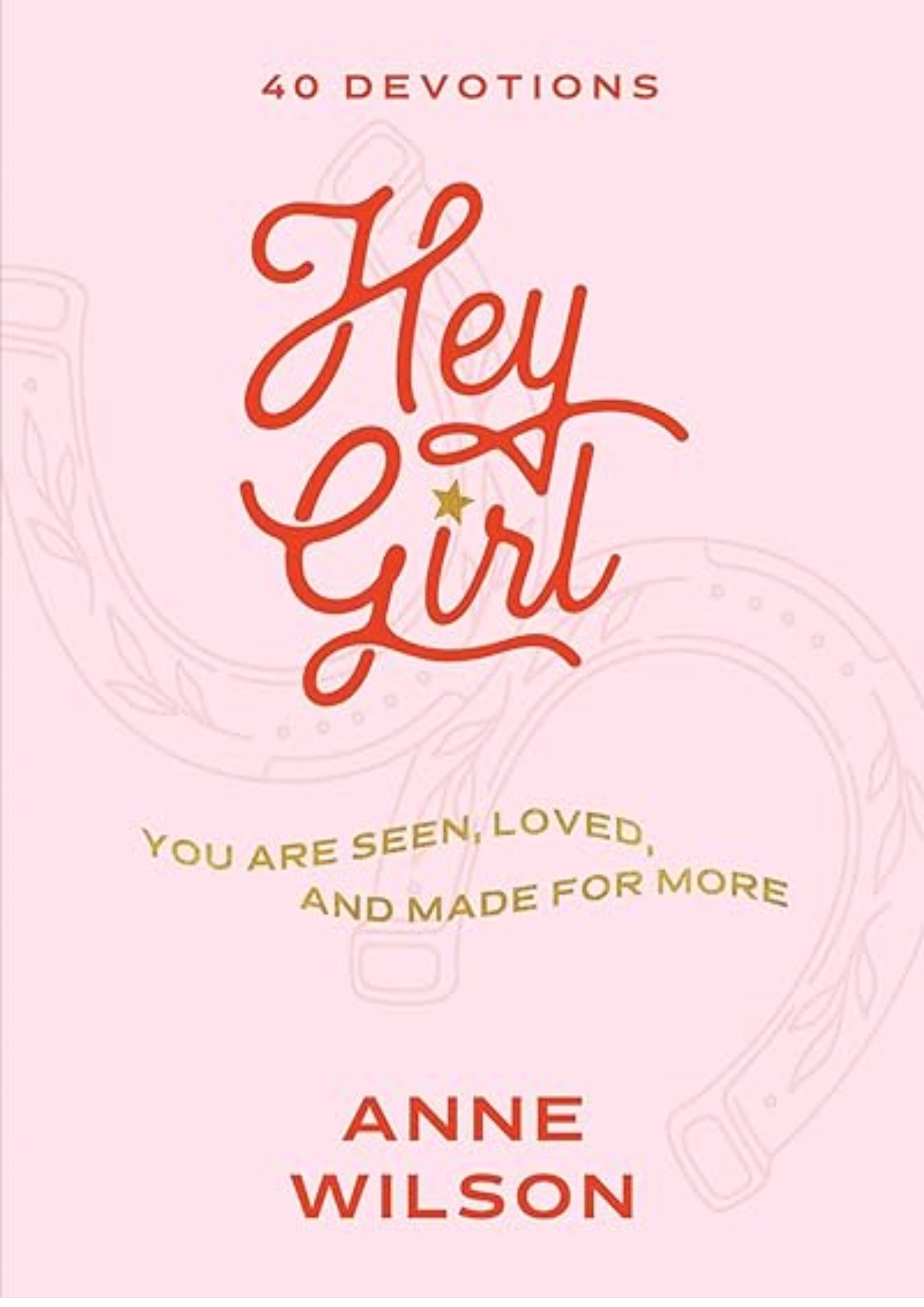 Hey Girl: You Are Seen, Loved, and Made for More?40 Devotions