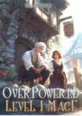 Overpowered Level 1 Mage: OP MC Cozy Slice of Life Litrpg