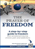 The Prayer of Freedom: God's breakthrough approach to prayer that frees you from many forms of chronic pain, chronic health issues, anxiety, ... addictions and other life challenges