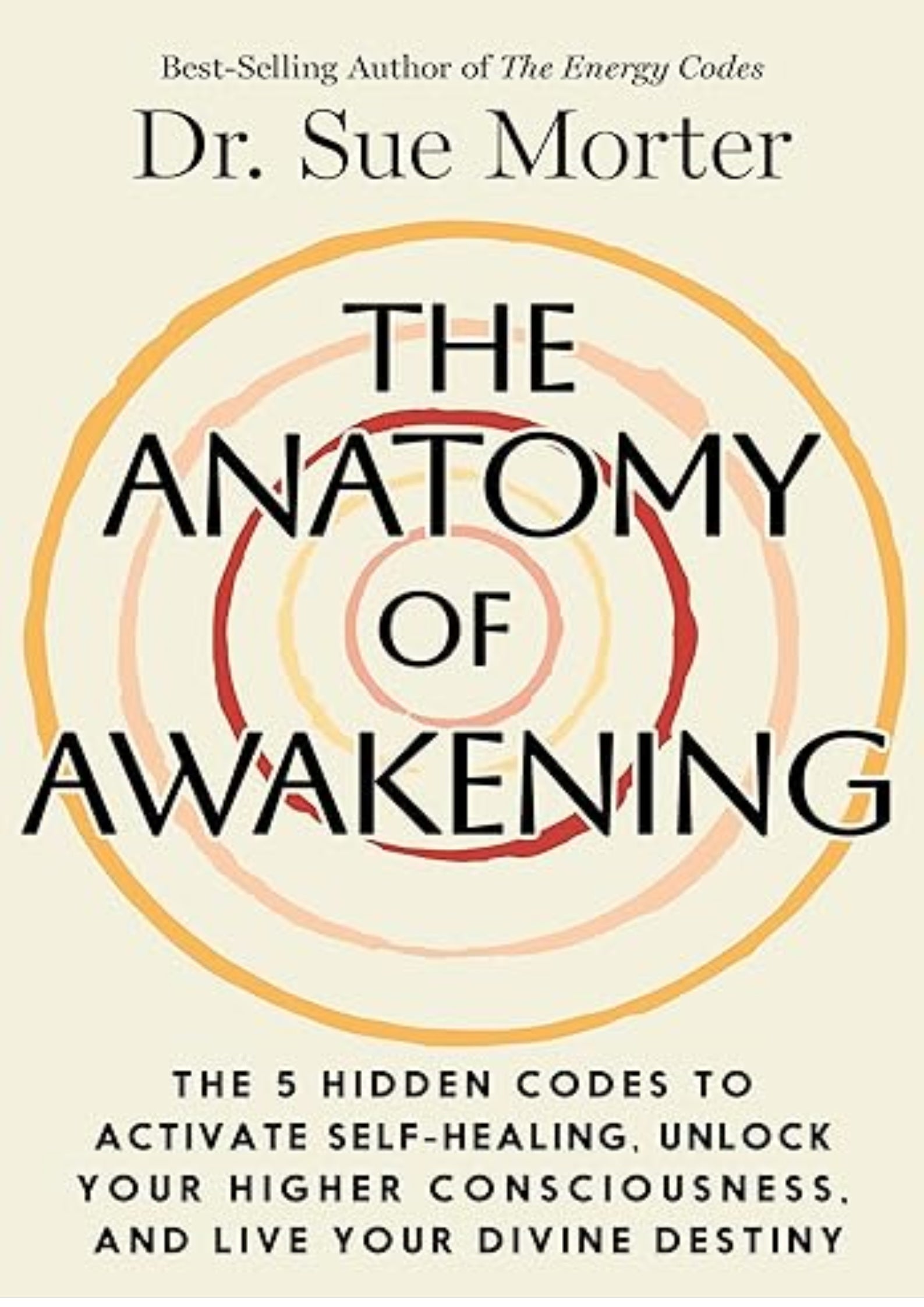 The Anatomy of Awakening: The 5 Hidden Codes to Activate Self-Healing, Unlock Your Higher Consciousness, and Live Your Divine Destiny