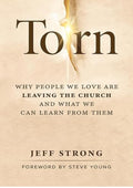 Torn: Why People We Love Are Leaving the Church and What We Can Learn from Them
