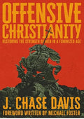 Offensive Christianity: Restoring the Strength of Men in a Feminized Age