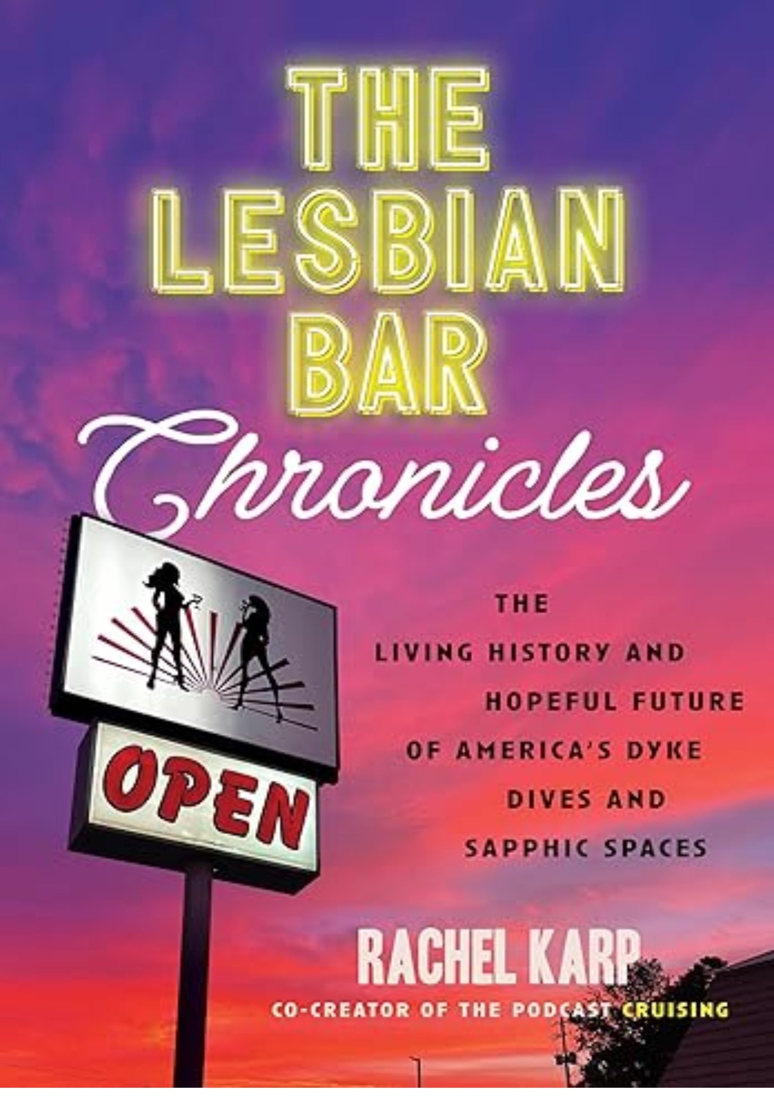 The Lesbian Bar Chronicles: The Living History and Hopeful Future of America's Dyke Dives and Sapphic Spaces