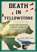 Death in Yellowstone: Accidents and Foolhardiness in the First National Park