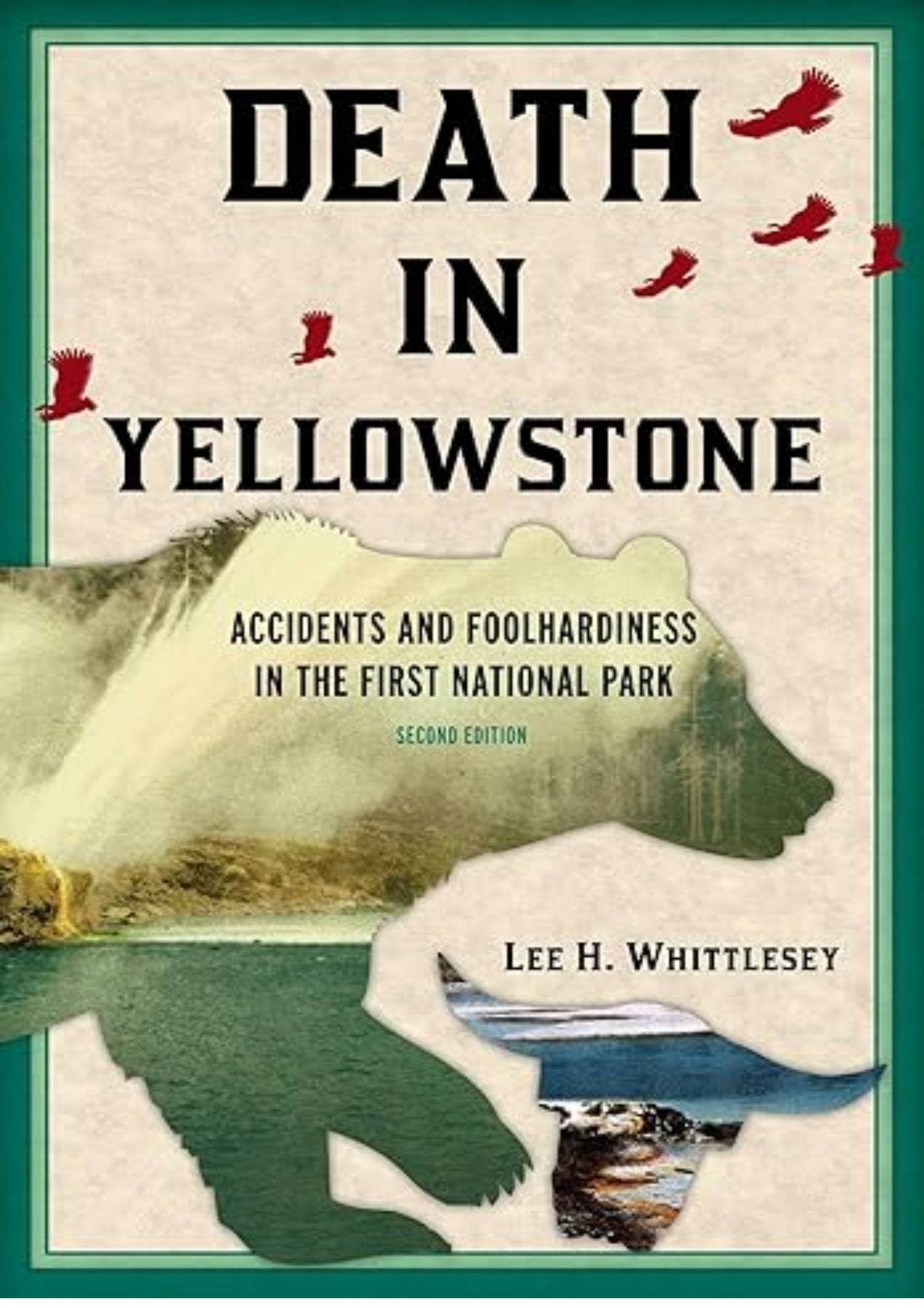 Death in Yellowstone: Accidents and Foolhardiness in the First National Park