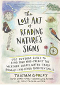 The Lost Art of Reading Nature’s Signs: Use Outdoor Clues to Find Your Way, Predict the Weather, Locate Water, Track Animals?and Other Forgotten Skills
