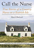Call the Nurse: True Stories of a Country Nurse on a Scottish Isle (The Country Nurse Series, Book One)