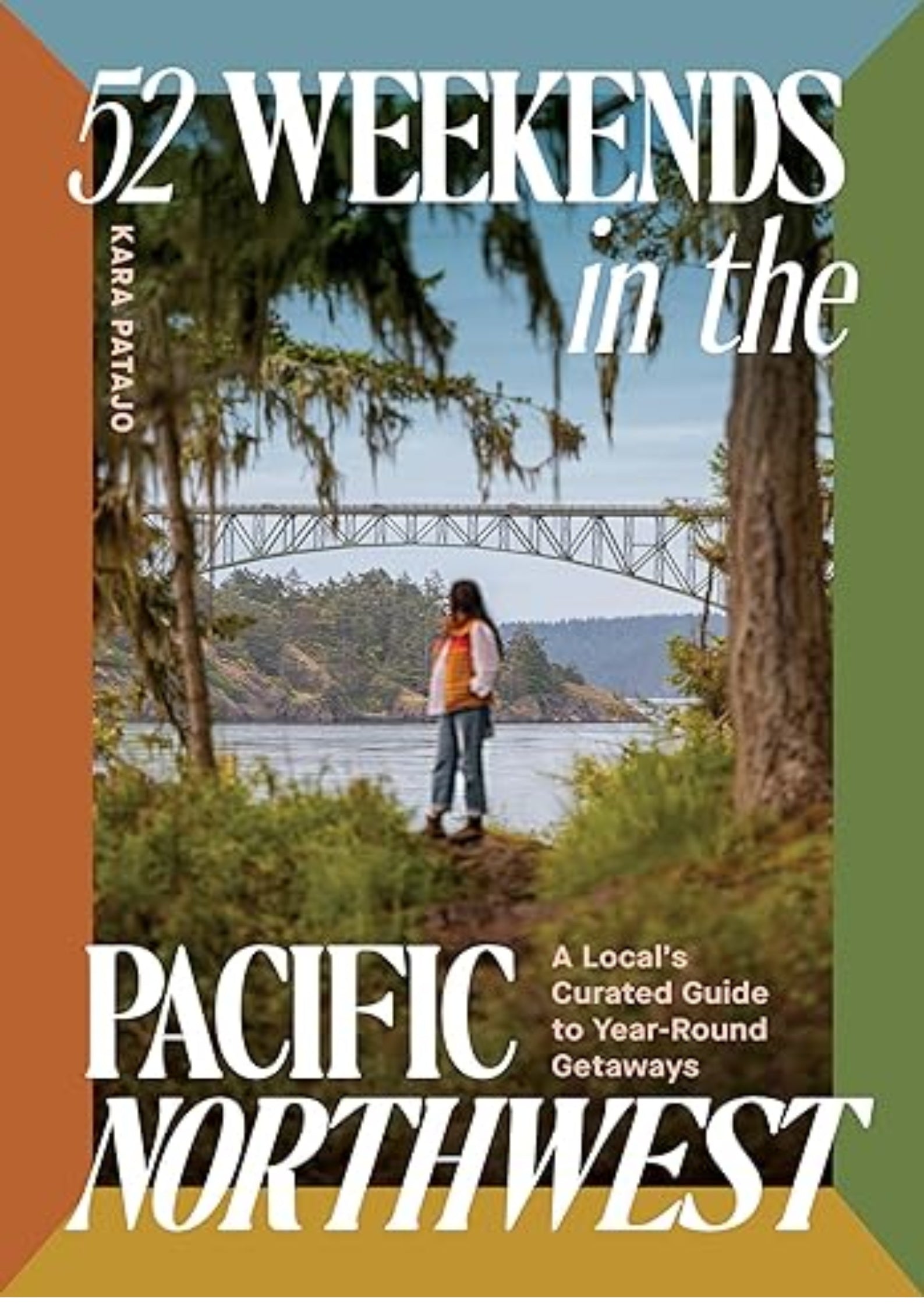 52 Weekends in the Pacific Northwest: A Local's Curated Guide to Year-Round Getaways