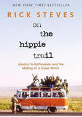 On the Hippie Trail: Istanbul to Kathmandu and the Making of a Travel Writer