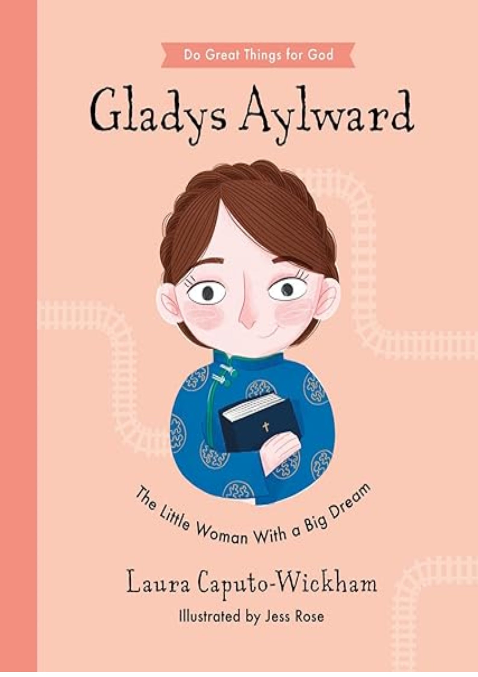 Gladys Aylward: The Little Woman With a Big Dream (Inspiring illustrated Children's biography of Christian female missionary in China. Beautiful, hardback gift for kids 4-7.)