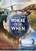 Lonely Planet's Where to Go When: The Ultimate Month-by-Month Travel Planner with 300+ Destinations
