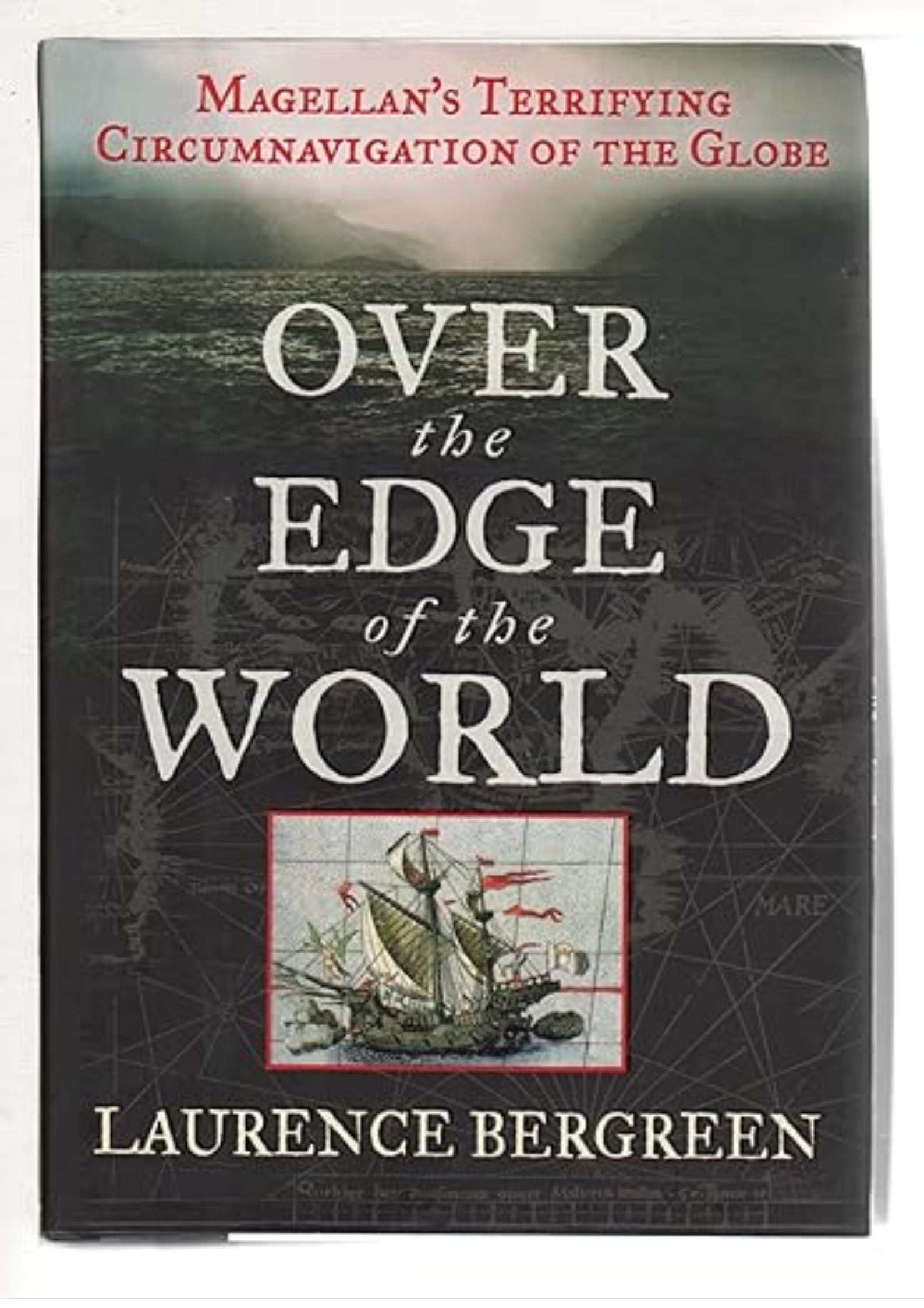 Over the Edge of the World: Magellan's Terrifying Circumnavigation of the Globe