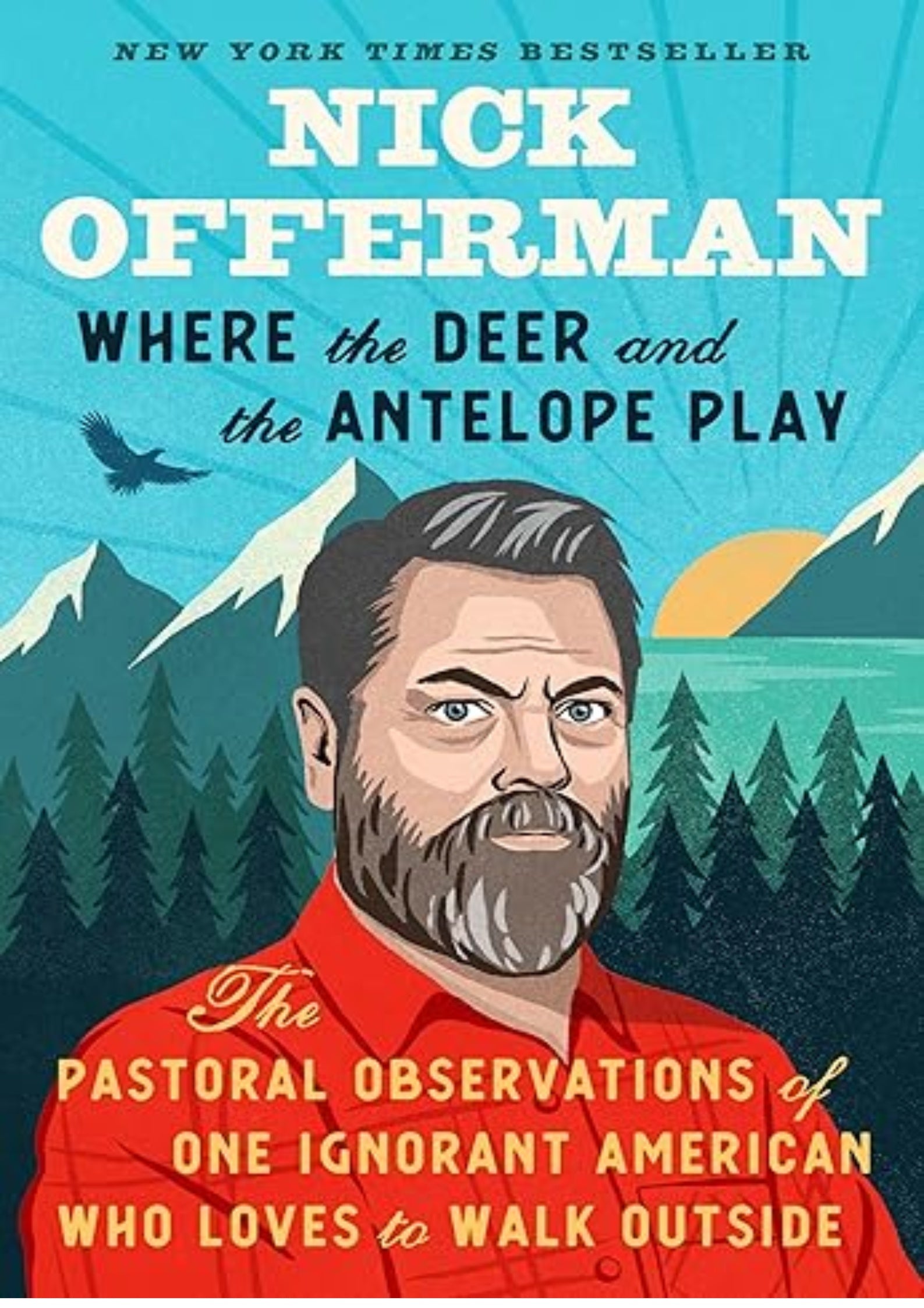 Where the Deer and the Antelope Play: The Pastoral Observations of One Ignorant American Who Loves to Walk Outside