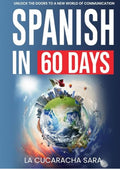 Spanish in 60 Days: The Language Learning Workbook to Help You Speak Just Like the Locals With Common Slang Words and Phrases, Conversation Starters, and Grammar Rules to Live By! (Learn Spanish)
