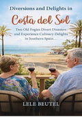 Diversions and Delights in Costa del Sol: Two Old Fogies Divert Disasters and Experience Culinary Delights in Southern Spain (Senior Travel Series)