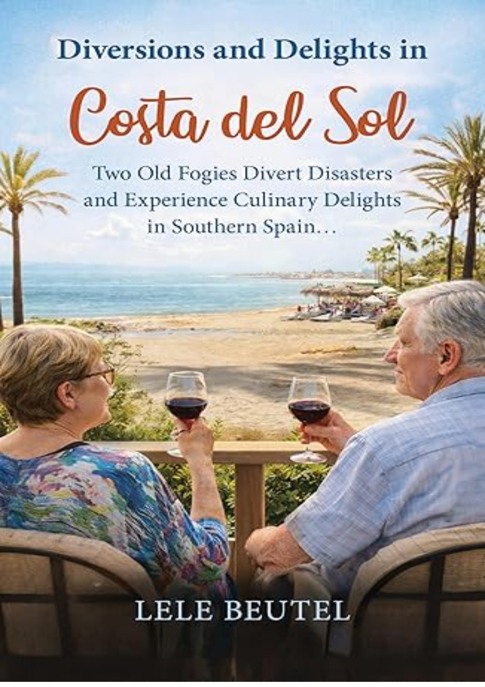 Diversions and Delights in Costa del Sol: Two Old Fogies Divert Disasters and Experience Culinary Delights in Southern Spain (Senior Travel Series)
