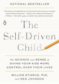 The Self-Driven Child: The Science and Sense of Giving Your Kids More Control Over Their Lives