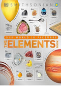 The Elements Book: A Visual Periodic Table Encyclopedia for Kids (DK Our World in Pictures)