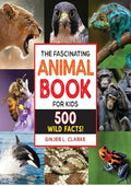 The Fascinating Animal Book for Kids: 500 Wild Facts! (Fascinating Facts)