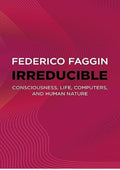 Irreducible: Consciousness, Life, Computers, and Human Nature