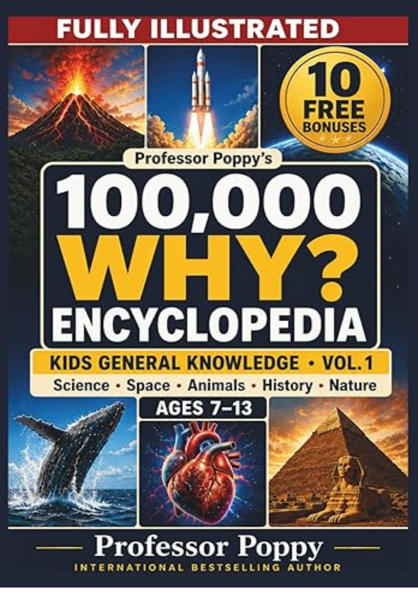 Professor Poppy's Fully Illustrated 100,000 WHY Encyclopedia - Kids General Knowledge Vol. 1: Science, Space, Animals, History, and Nature, Ages 7-13 (Young Explorer Series)