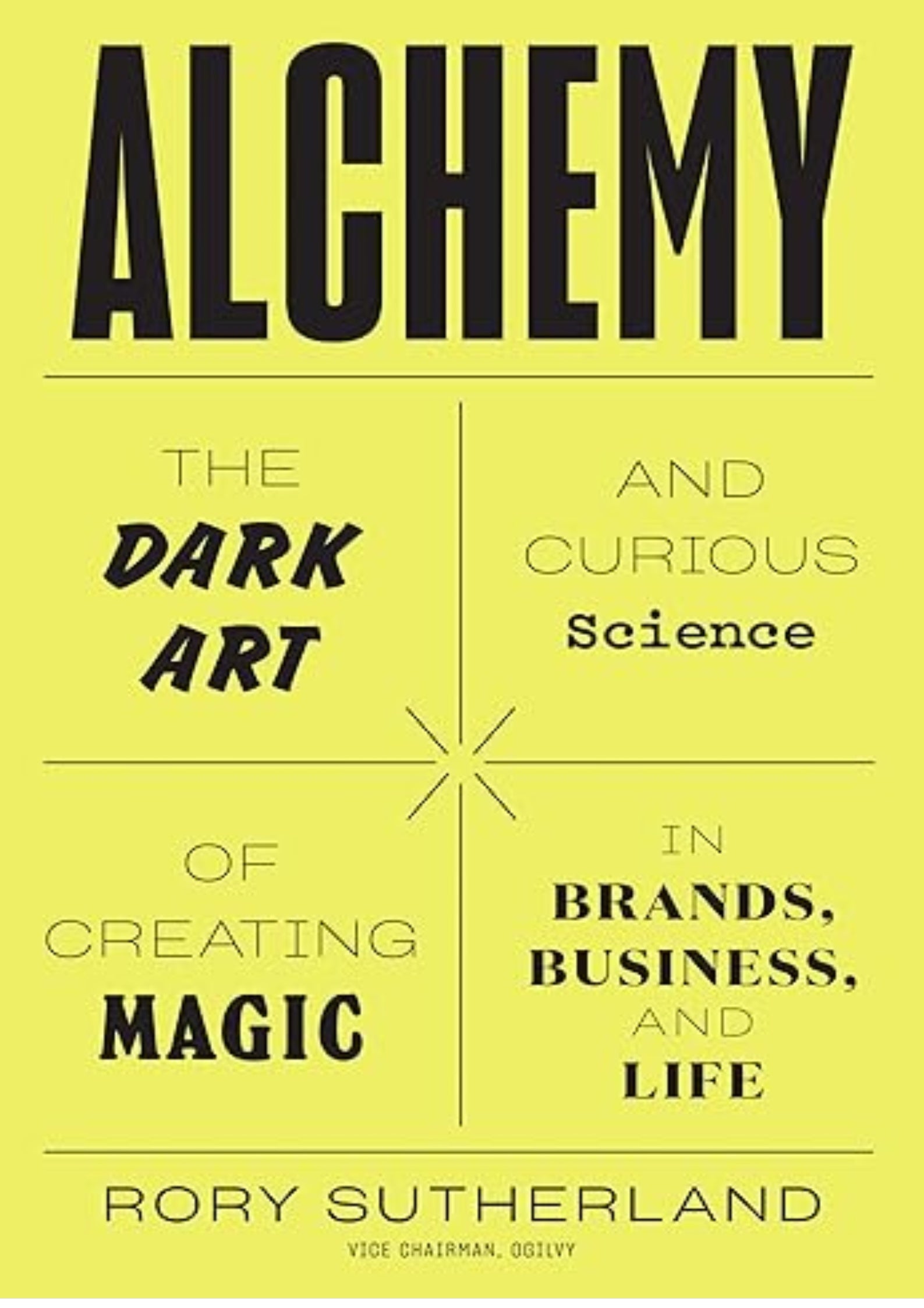 Alchemy: The Dark Art and Curious Science of Creating Magic in Brands, Business, and Life