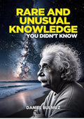 Rare and Unusual Knowledge: Extraordinary Facts About Everyday Things (Facts and Knowledge)